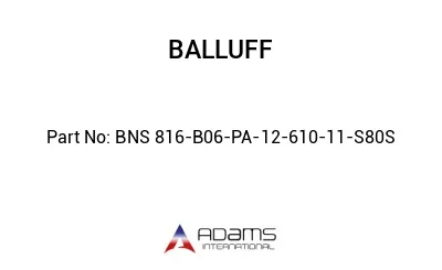 BNS 816-B06-PA-12-610-11-S80S									