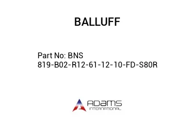 BNS 819-B02-R12-61-12-10-FD-S80R									