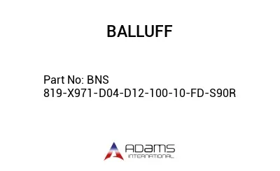 BNS 819-X971-D04-D12-100-10-FD-S90R									